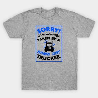 Sorry! I'm Already Taken By A Damn Hot Trucker (Blue & Black) T-Shirt